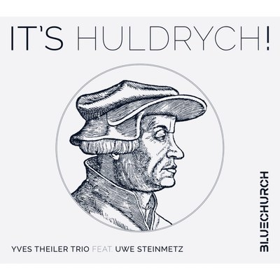 Yves Theiler Trio feat. Uwe Steinmetz -IT'S HULDRYCH!